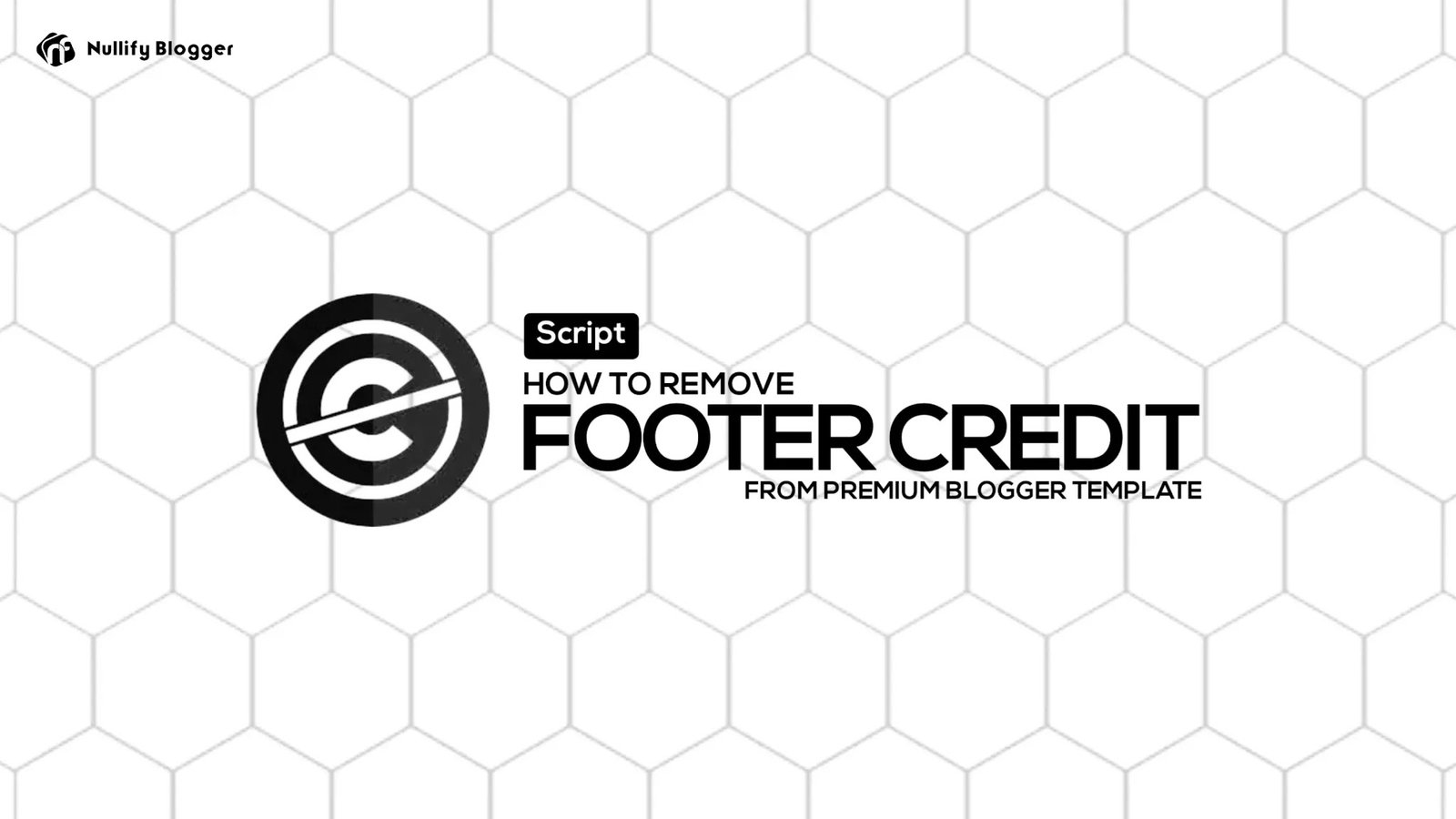 How To Remove Footer Credit From Blogger Without Redirection?