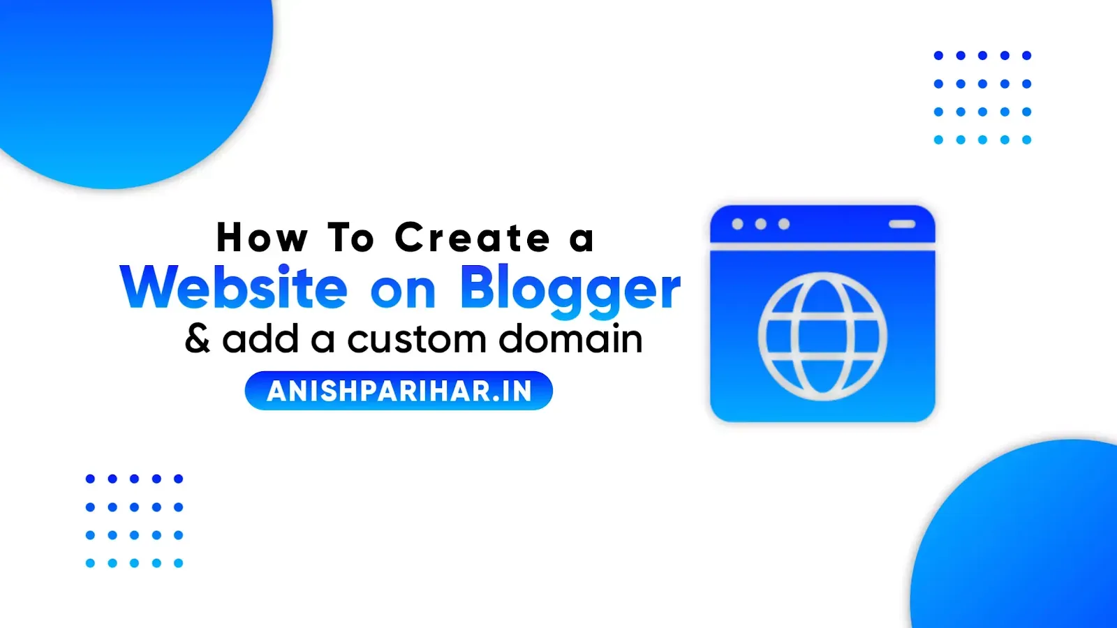 How To Create A Website On Blogger & Add A Custom Domain?
